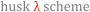 husk-scheme