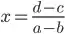 x=\frac{d-c}{a-b}