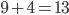 9 + 4 = 13