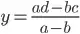 y=\frac{ad-bc}{a-b}