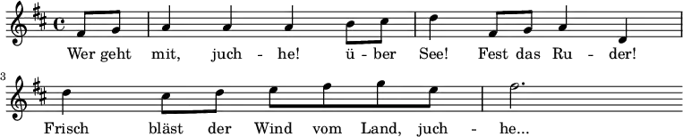  { \key d \major \relative d'' \partial 4 {fis'8 g' a'4 a' a' b'8 cis'' d''4 fis'8 g' a'4 d' d'' cis''8 d'' e'' fis'' g'' e'' fis''2. } \addlyrics {Wer geht mit, juch -- he! ü -- ber See! Fest das Ru -- der! Frisch bläst der Wind vom Land, juch -- he...} }